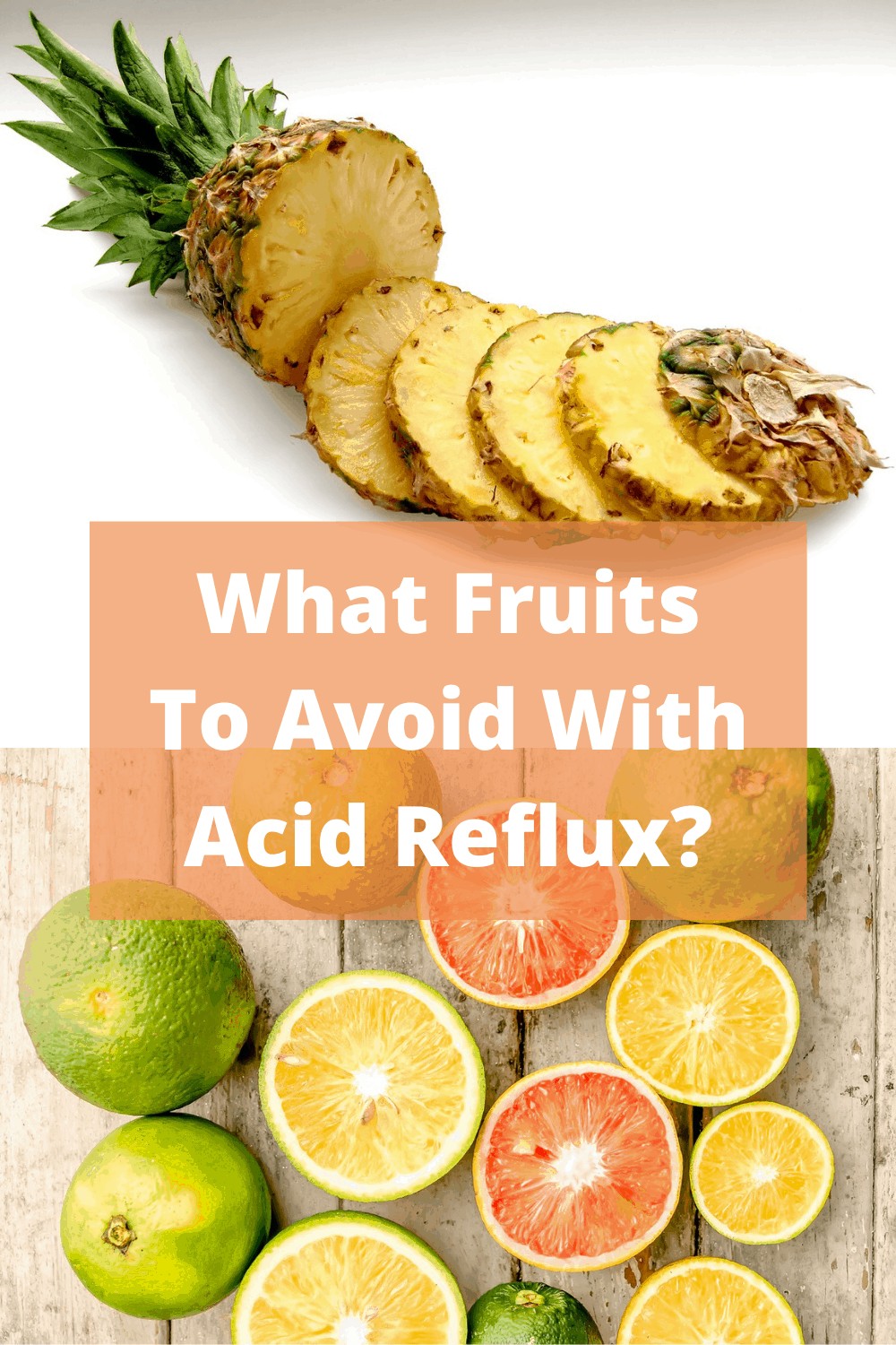 What fruits to avoid with acid reflux? Orange, Lemon, Pineapple, etc.